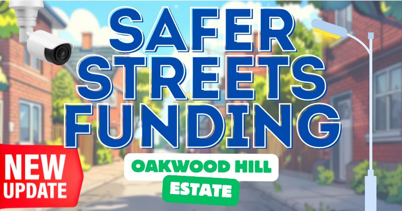 Safer Streets Funding Oakwood Hill Estate new update